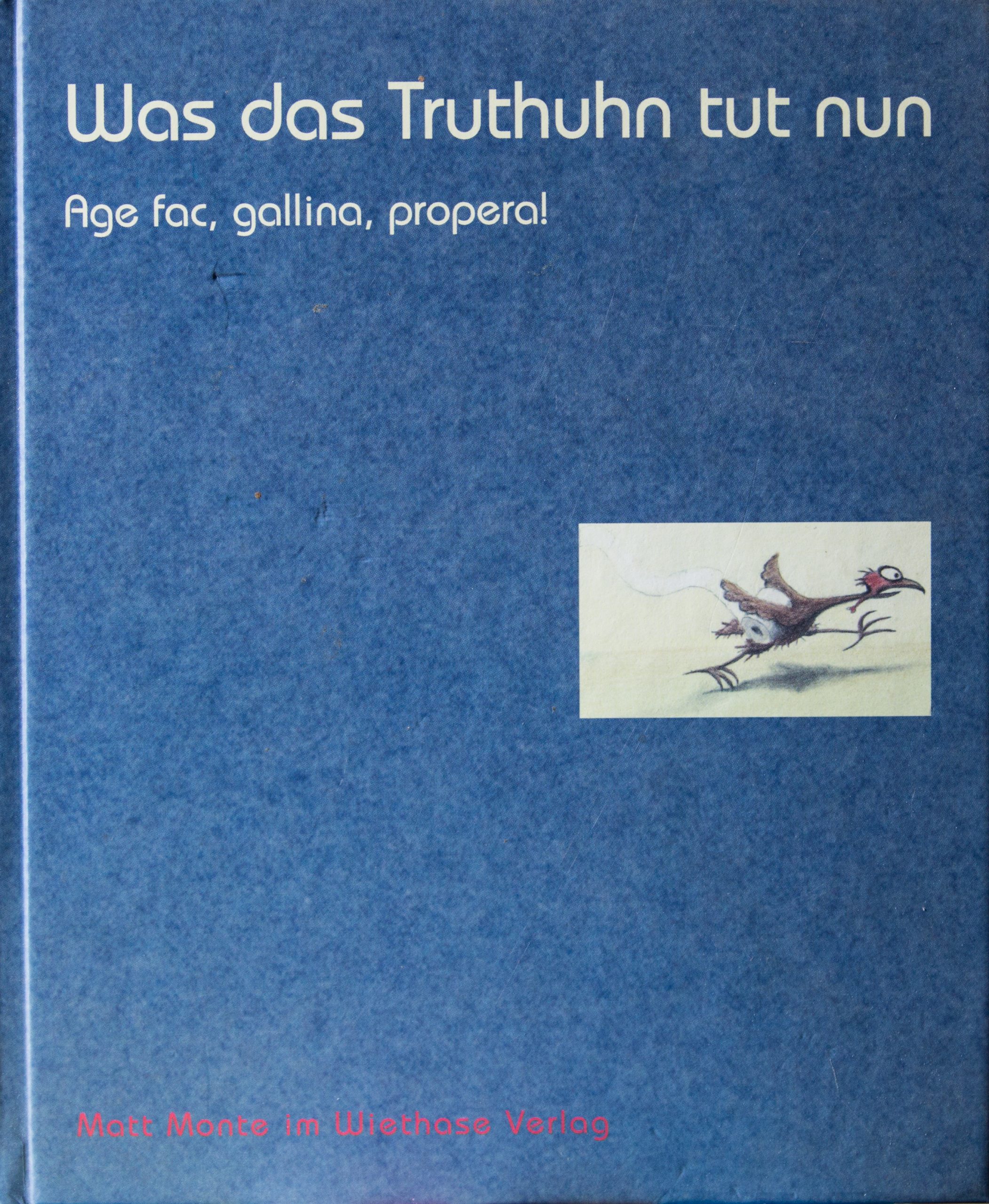 Was das Truthuhn tut nun - Age fac, gallina, propera!