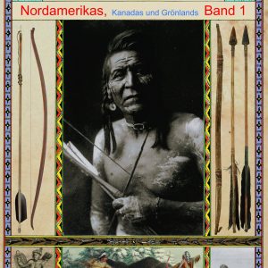 Pfeile, Bogen und Speere Nordamerikas, Kanadas und Grönlands, Band 1